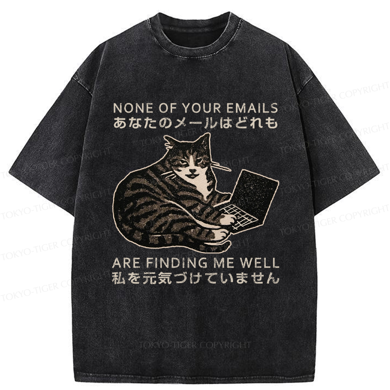 Tokyo-Tiger Funny Your email annoyed Cat Washed T-Shirt