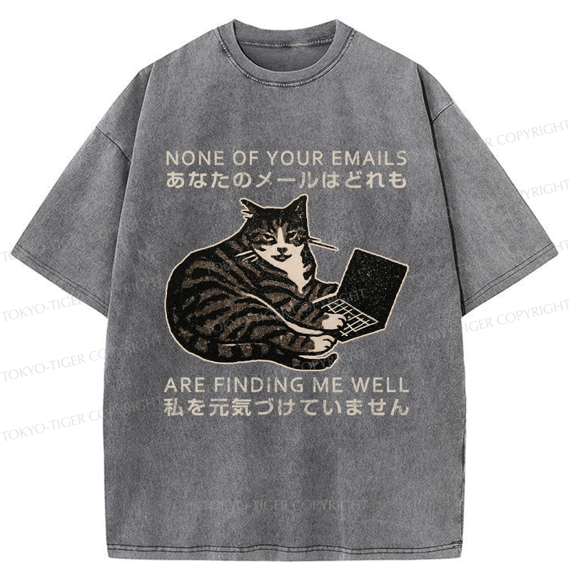 Tokyo-Tiger Funny Your email annoyed Cat Washed T-Shirt
