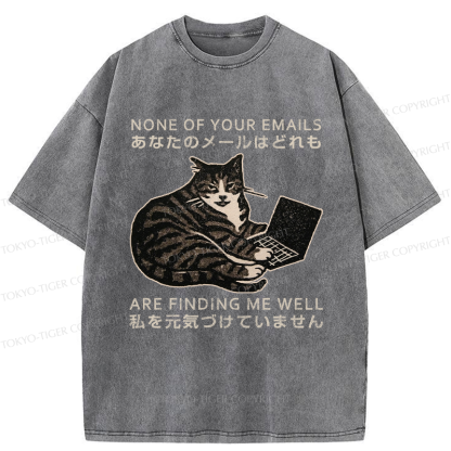 Tokyo-Tiger Funny Your email annoyed Cat Washed T-Shirt