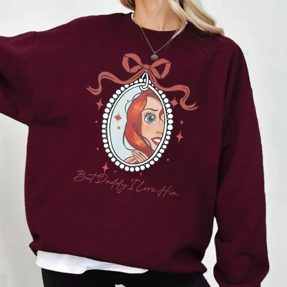 But Daddy I Love Him,Little Mermaid  Unisex T-shirt/Crewneck/Hoodie