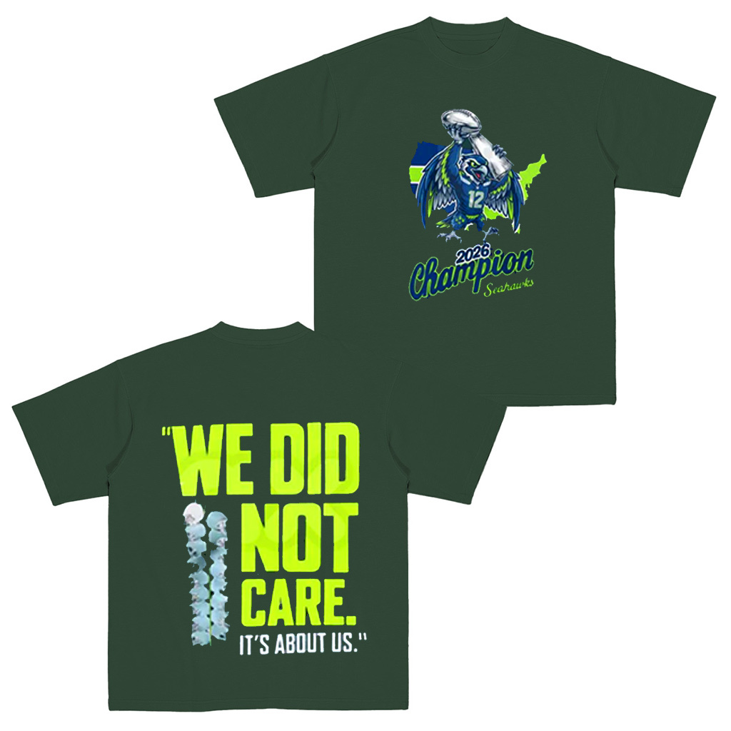 Seahawks 2026 "We Did Not Care" - Seattle Football Unisex Shirt/Crewneck/Hoodie