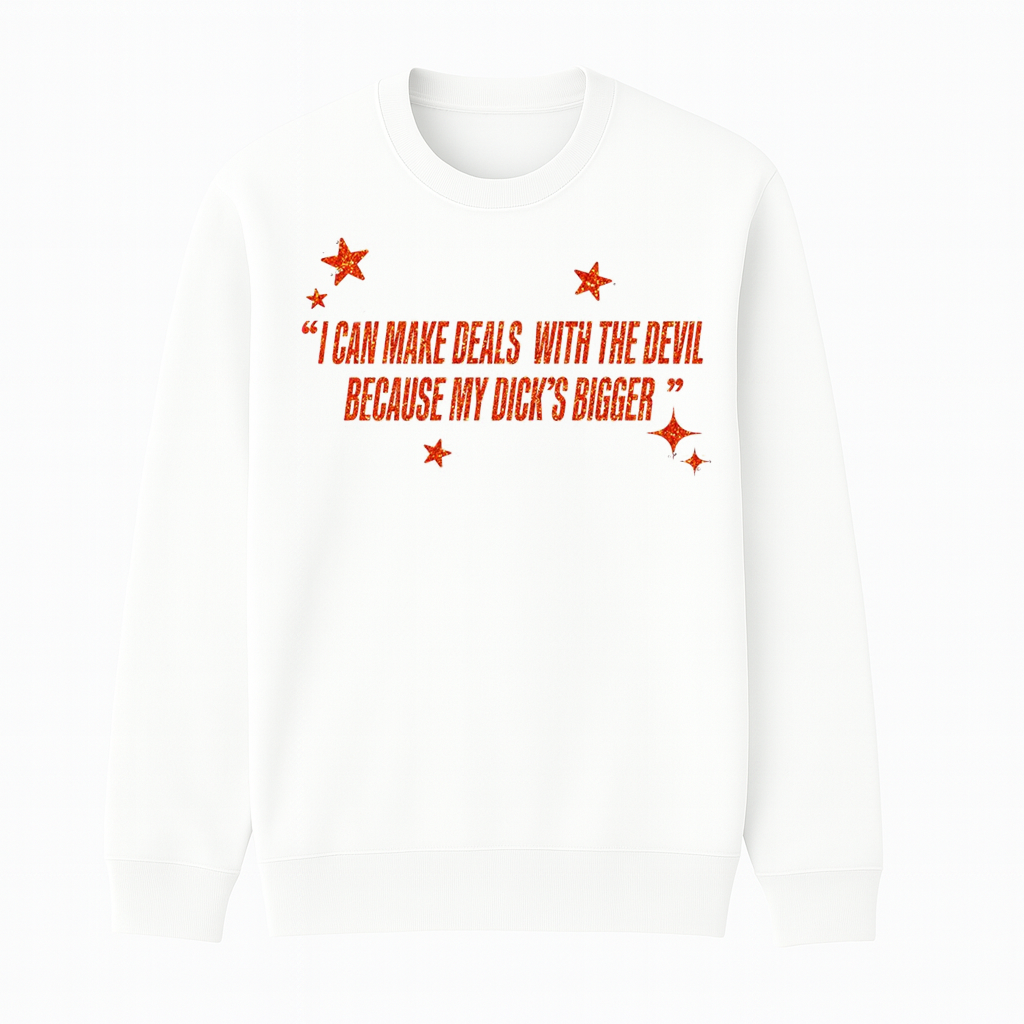 I Can Make Deals With the Devil Because My D*ck's Bigger Unisex Shirt/Crewneck/Hoodie