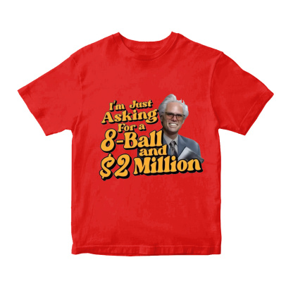 Baby Billy I'm Just Asking For A 8 Ball And $2 Million Funny Quote  T-Shirt