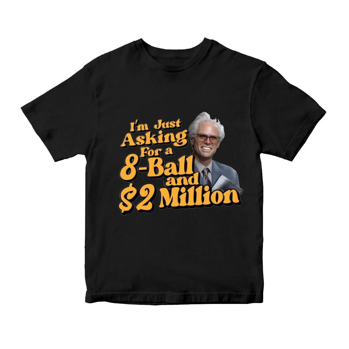 Baby Billy I'm Just Asking For A 8 Ball And $2 Million Funny Quote  T-Shirt
