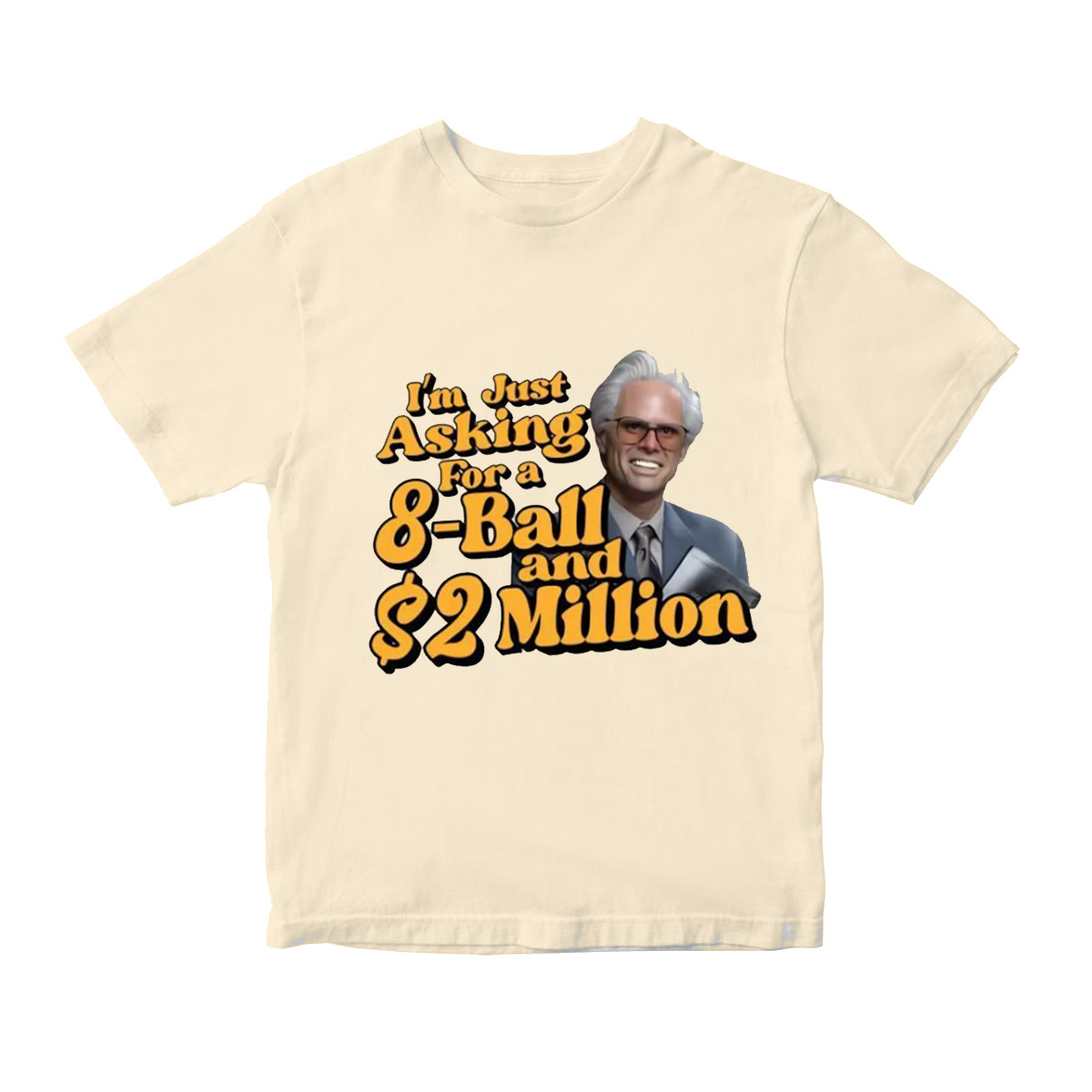 Baby Billy I'm Just Asking For A 8 Ball And $2 Million Funny Quote  T-Shirt