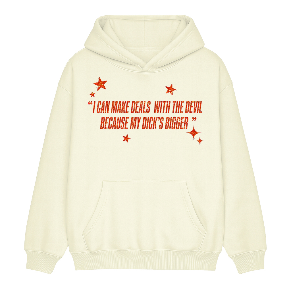 I Can Make Deals With the Devil Because My D*ck's Bigger Unisex Shirt/Crewneck/Hoodie
