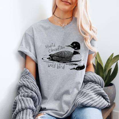 Stupid Canadian Wolf Bird Unisex Shirt/Crewneck/Hoodie