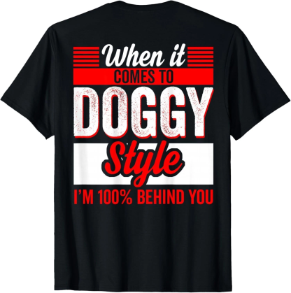 When It Comes to Doggy Style I'm 100 Percent  Unisex Shirt/Crewneck/Hoodie