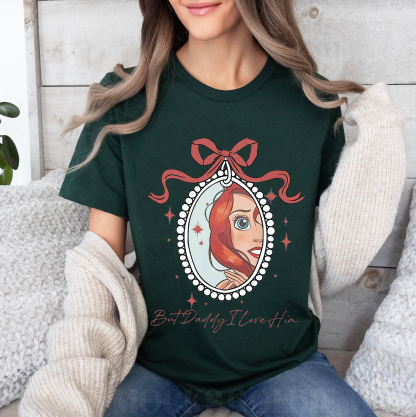 But Daddy I Love Him,Little Mermaid  Unisex T-shirt/Crewneck/Hoodie