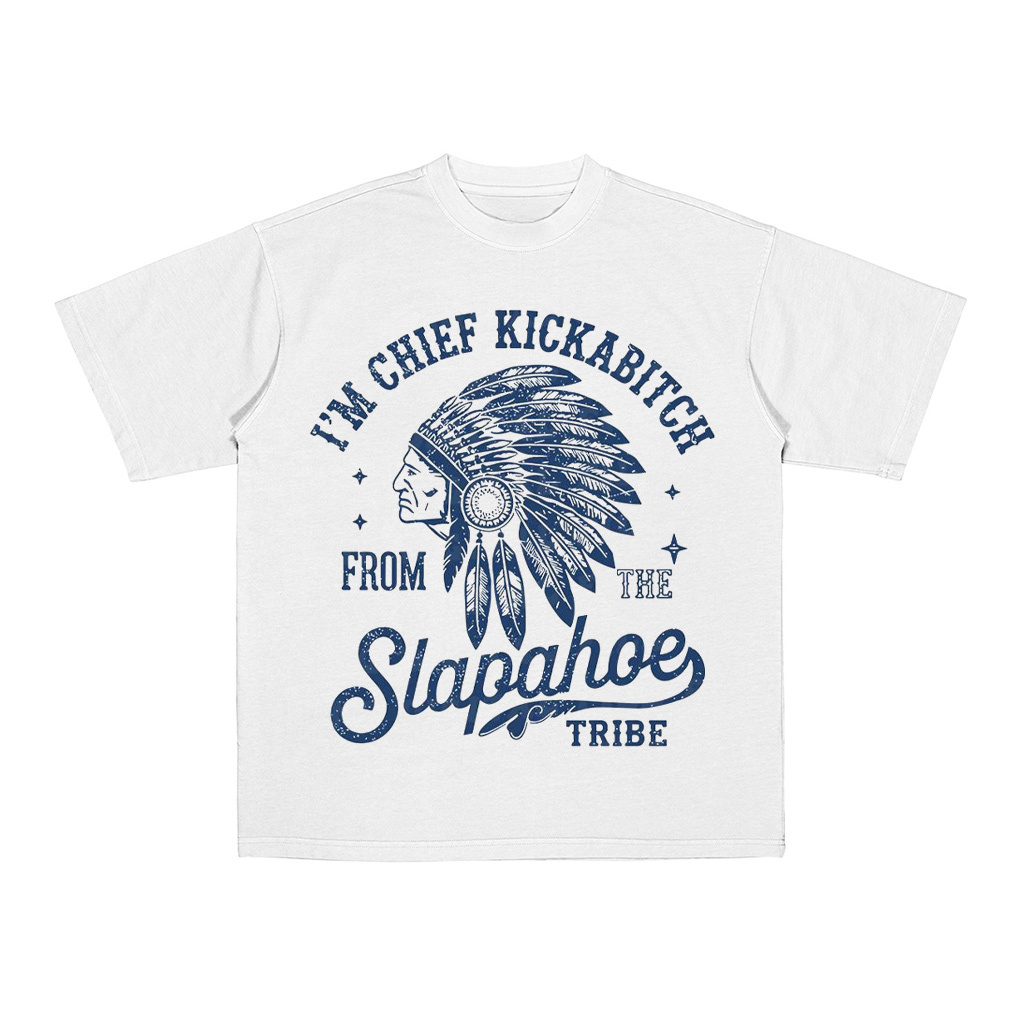 Chief Kickabiitch From The Slapahoe Tribe Unisex Shirt/Crewneck/Hoodie