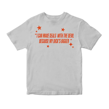 I Can Make Deals With the Devil Because My D*ck's Bigger Unisex Shirt/Crewneck/Hoodie