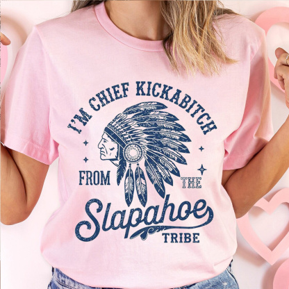 Chief Kickabiitch From The Slapahoe Tribe Unisex Shirt/Crewneck/Hoodie