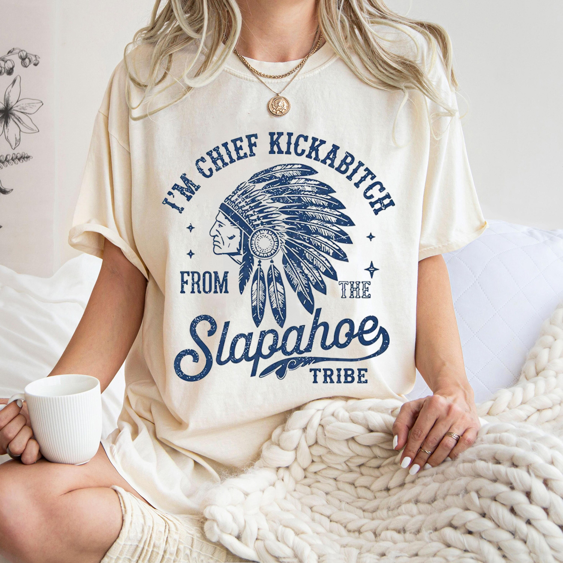 Chief Kickabiitch From The Slapahoe Tribe Unisex Shirt/Crewneck/Hoodie