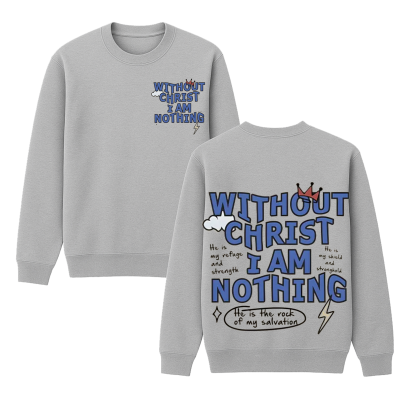 "Without Christ I Am Nothing" Letter Print Round Neck  Unisex Shirt/Crewneck/Hoodie