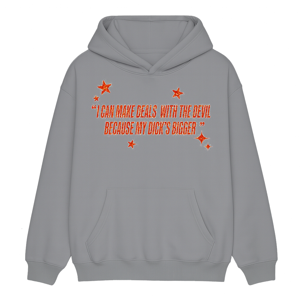 I Can Make Deals With the Devil Because My D*ck's Bigger Unisex Shirt/Crewneck/Hoodie