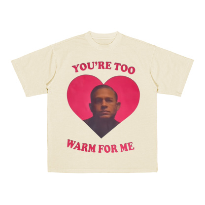 You're Too Warm For Me T-Shirt