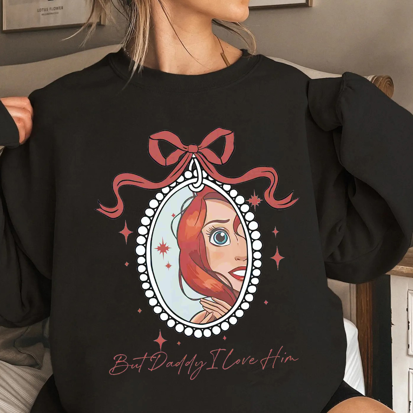 But Daddy I Love Him,Little Mermaid  Unisex T-shirt/Crewneck/Hoodie