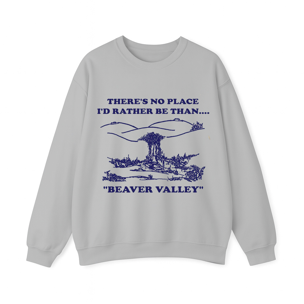 Beaver Valley Animal – There’s no place i’d rather be than beaver valley Unisex Shirt/Crewneck/Hoodie