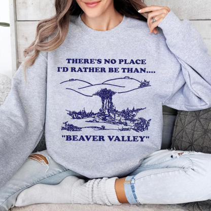 Beaver Valley Animal – There’s no place i’d rather be than beaver valley Unisex Shirt/Crewneck/Hoodie
