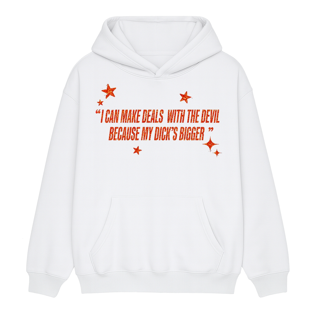 I Can Make Deals With the Devil Because My D*ck's Bigger Unisex Shirt/Crewneck/Hoodie