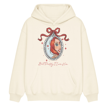 But Daddy I Love Him,Little Mermaid  Unisex Hoodie