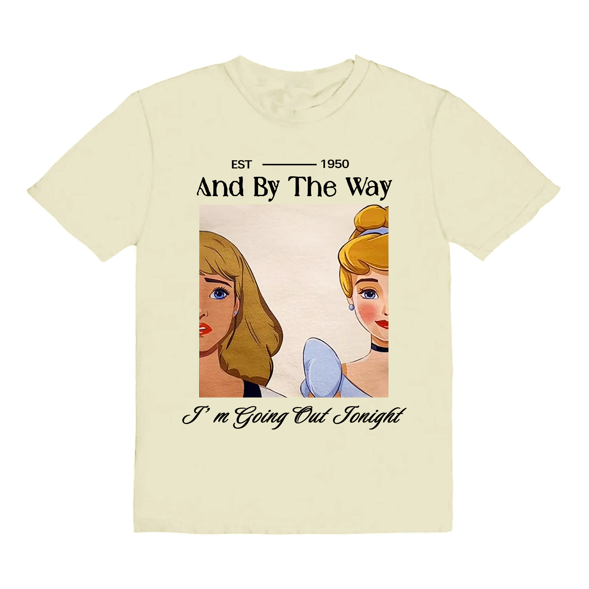 And By The Way I'M Going Out Tonight Unisex T-shirt/Crewneck/Hoodie