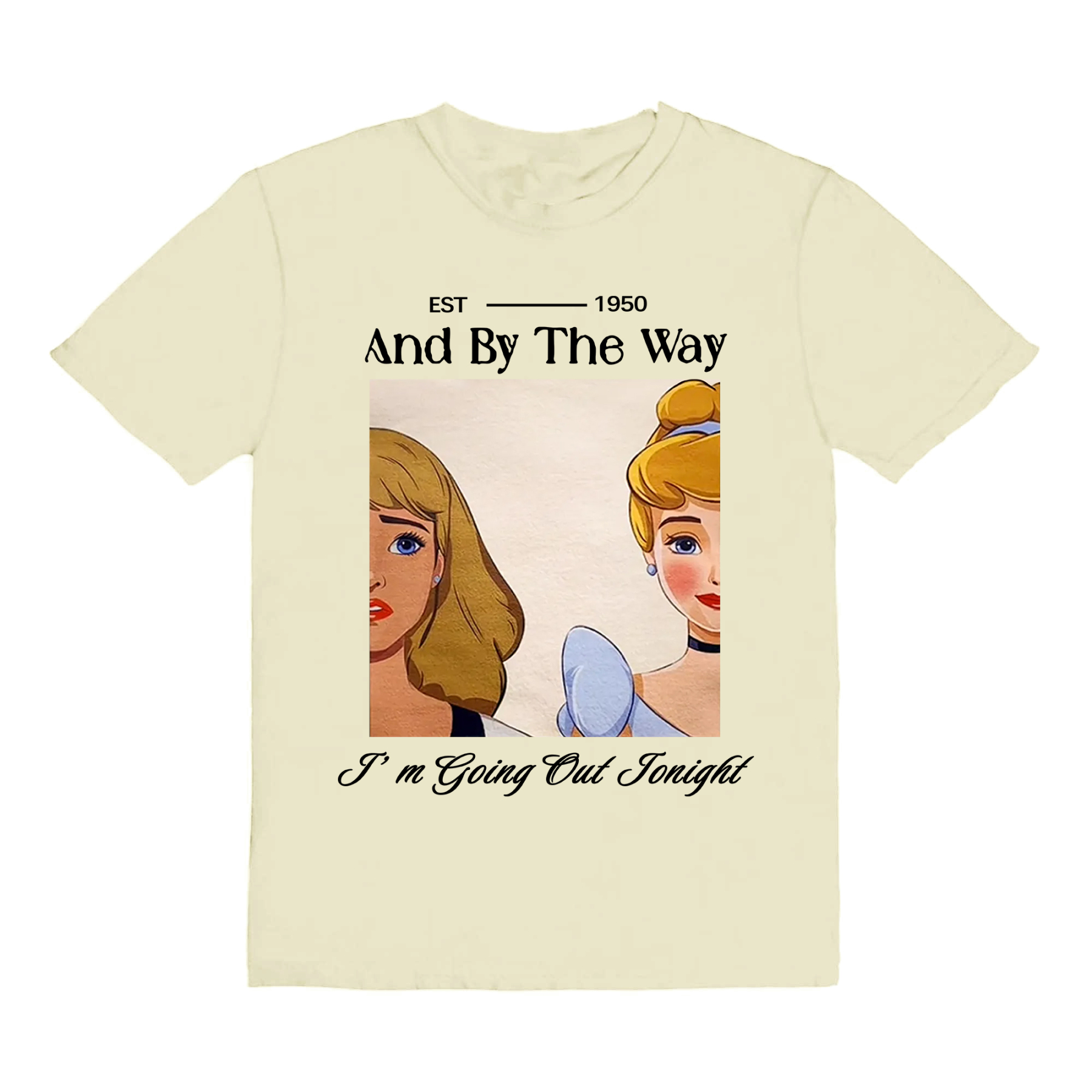 And By The Way I'M Going Out Tonight Unisex T-shirt/Crewneck/Hoodie