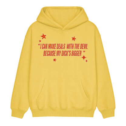 I Can Make Deals With the Devil Because My D*ck's Bigger Unisex Shirt/Crewneck/Hoodie