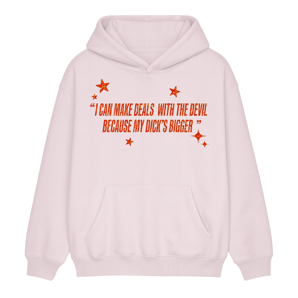 I Can Make Deals With the Devil Because My D*ck's Bigger Unisex Shirt/Crewneck/Hoodie
