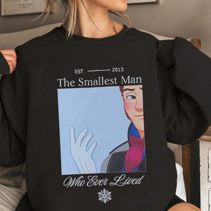 He was indeed the smallest man who ever lived Unisex T-shirt/Crewneck/Hoodie