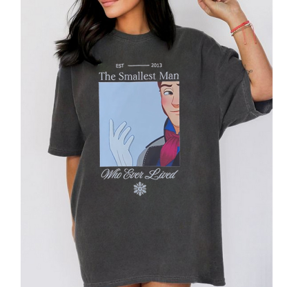 He was indeed the smallest man who ever lived Unisex T-shirt/Crewneck/Hoodie