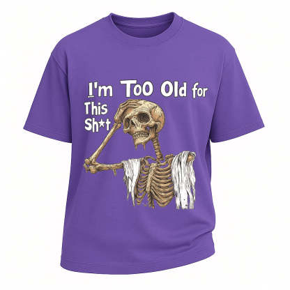 Too Old Skeleton Attitude T-shirt