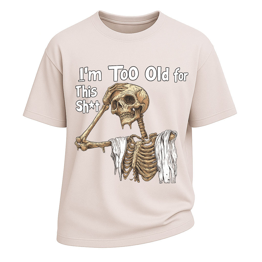 Too Old Skeleton Attitude T-shirt