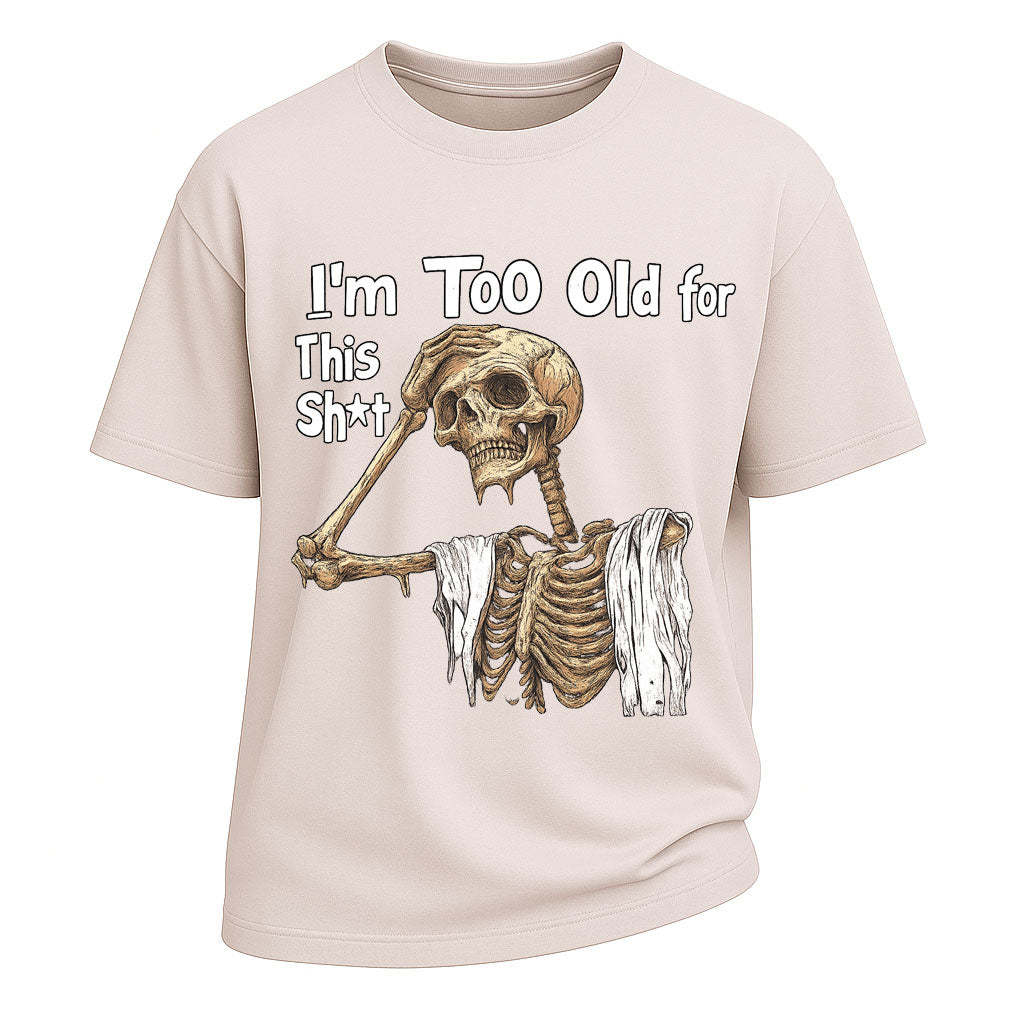 Too Old Skeleton Attitude T-shirt
