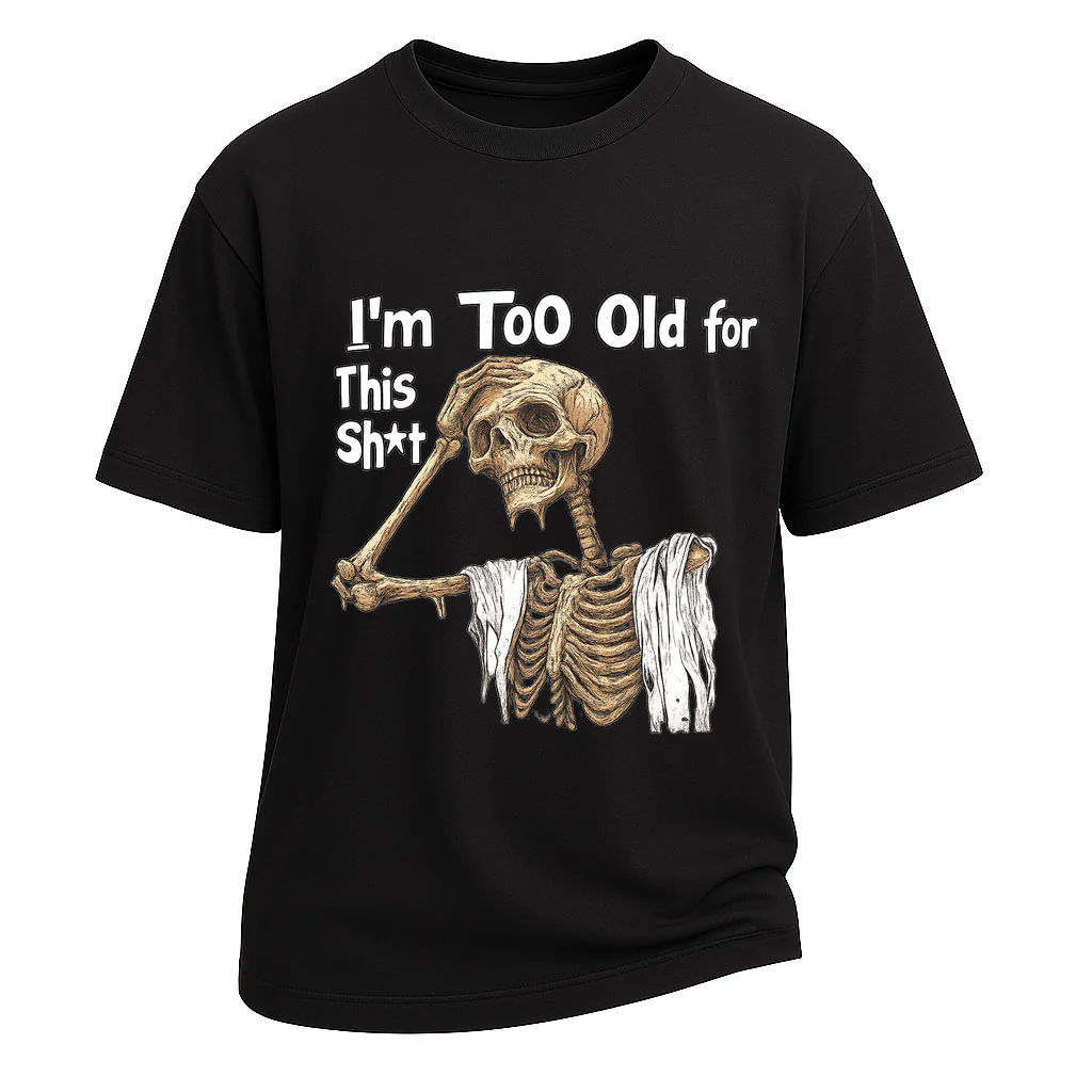 Too Old Skeleton Attitude T-shirt