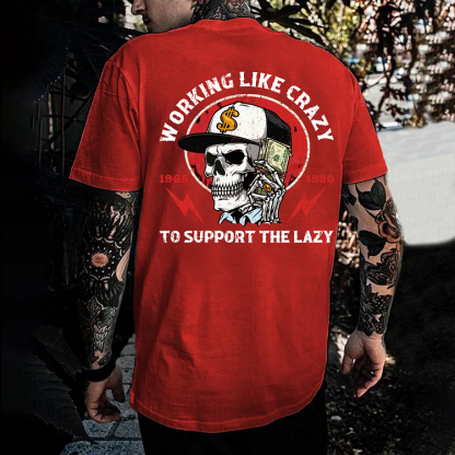 Working Like Crazy To Support The Lazy Print T-Shirt
