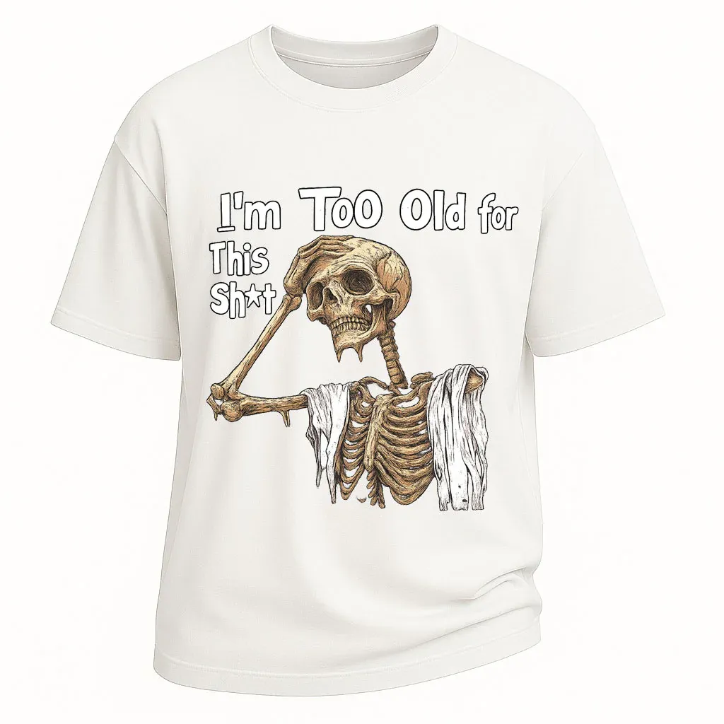 Too Old Skeleton Attitude T-shirt