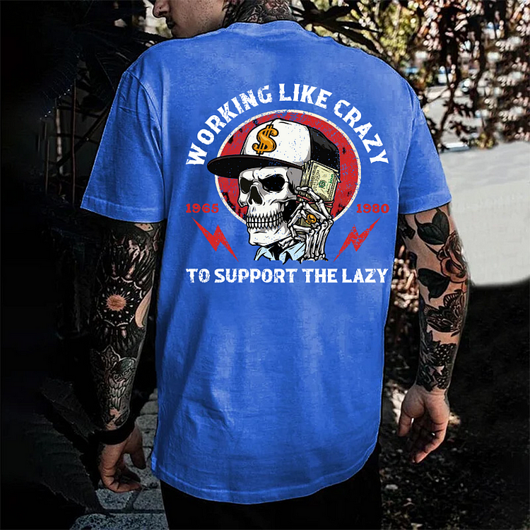 Working Like Crazy To Support The Lazy Print T-Shirt