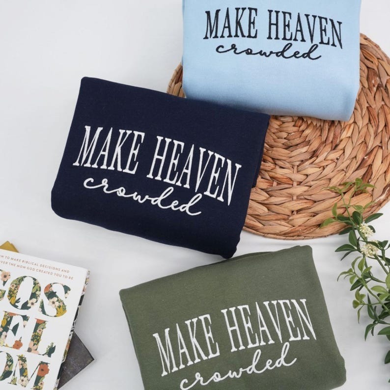 Make Heaven Crowded Embroidered Sweatshirt | Christian Quote Sweater | Religious Gift for Women or Men HCMD0366