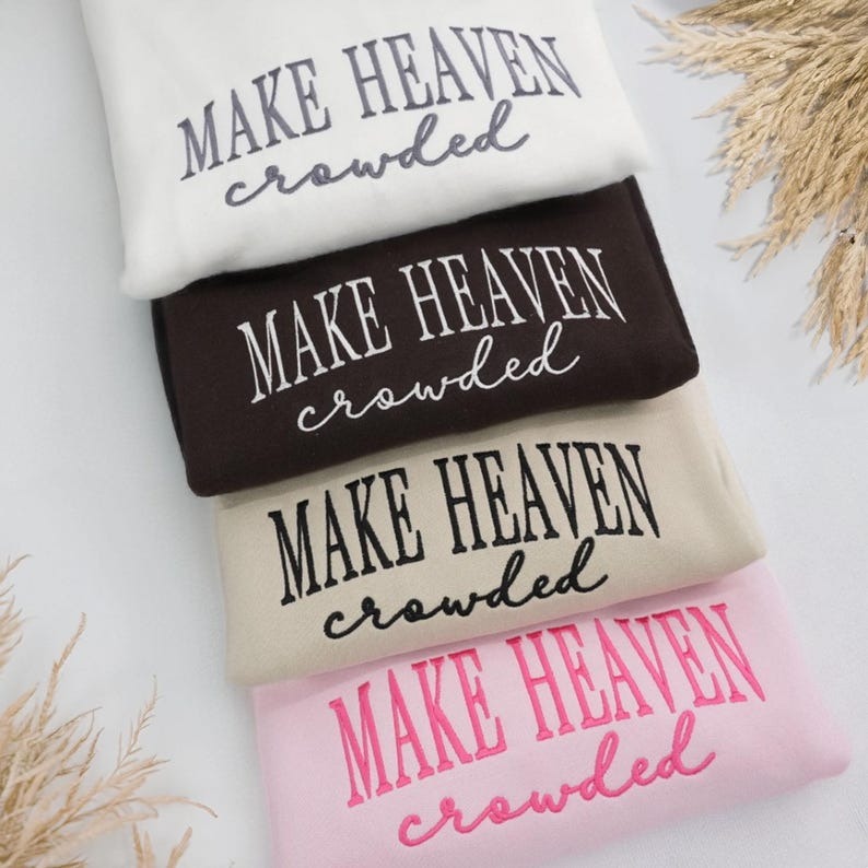 Make Heaven Crowded Embroidered Sweatshirt | Christian Quote Sweater | Religious Gift for Women or Men HCMD0366