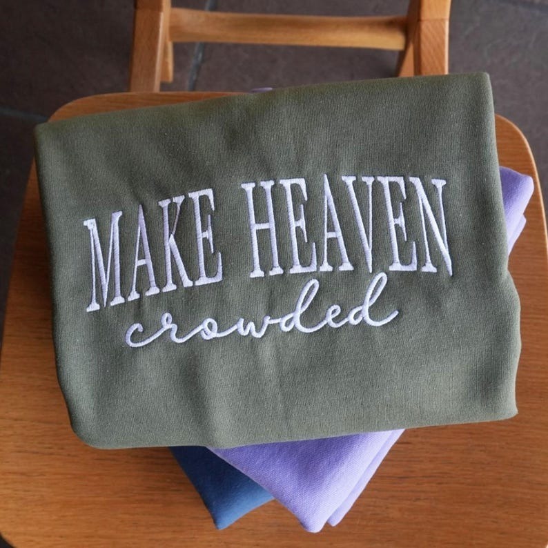 Make Heaven Crowded Embroidered Sweatshirt | Christian Quote Sweater | Religious Gift for Women or Men HCMD0366