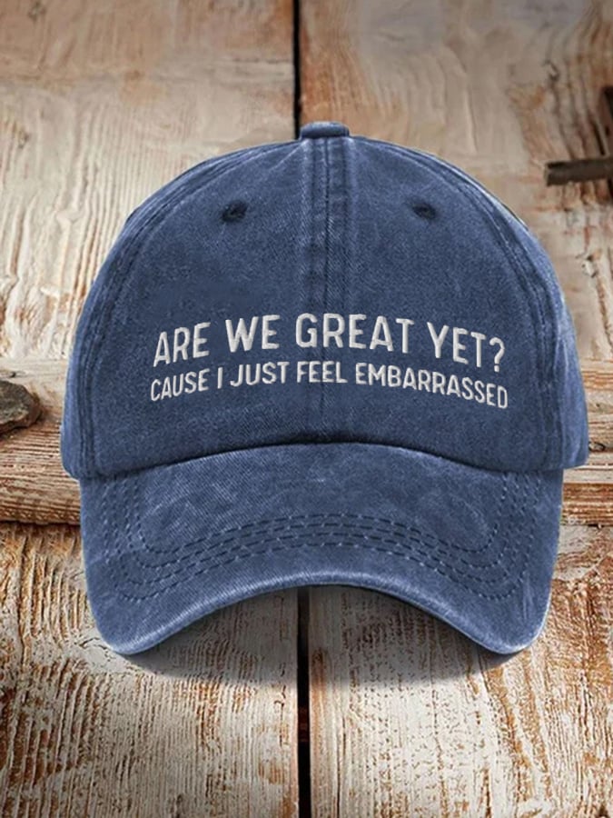Unisex Are We Great Yet? Cause I Just Feel Embarrassed  Baseball Cap