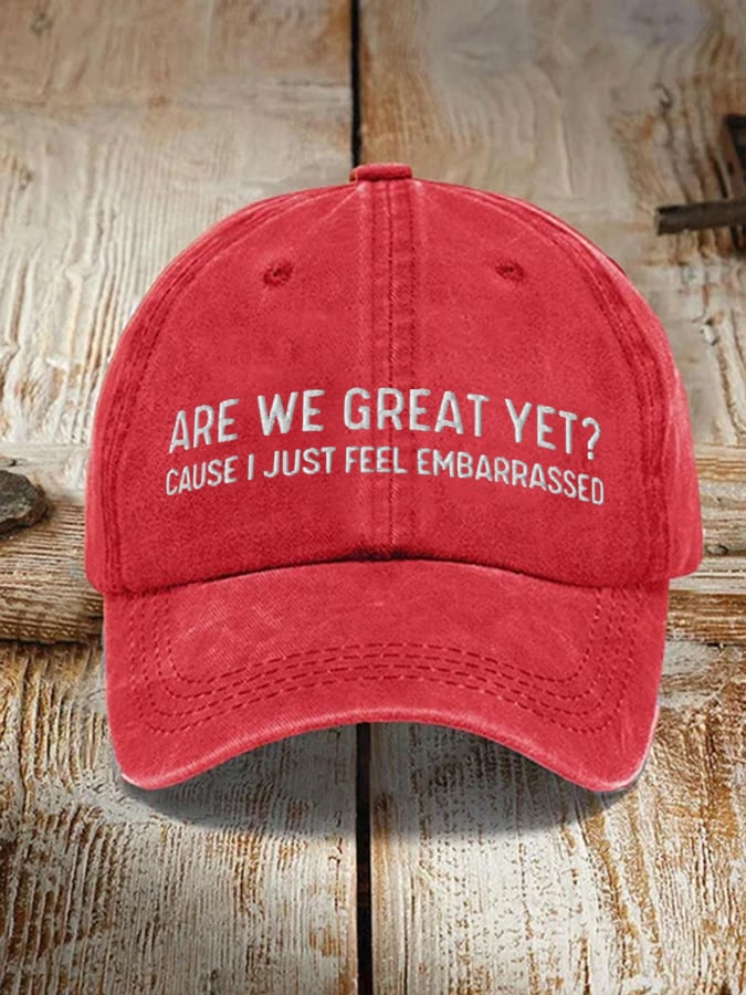 Unisex Are We Great Yet? Cause I Just Feel Embarrassed  Baseball Cap