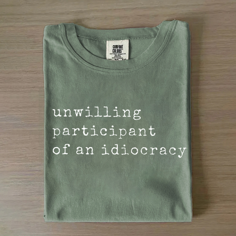 Comfort Colors Unwilling Participant of an Idiocracy T-shirt