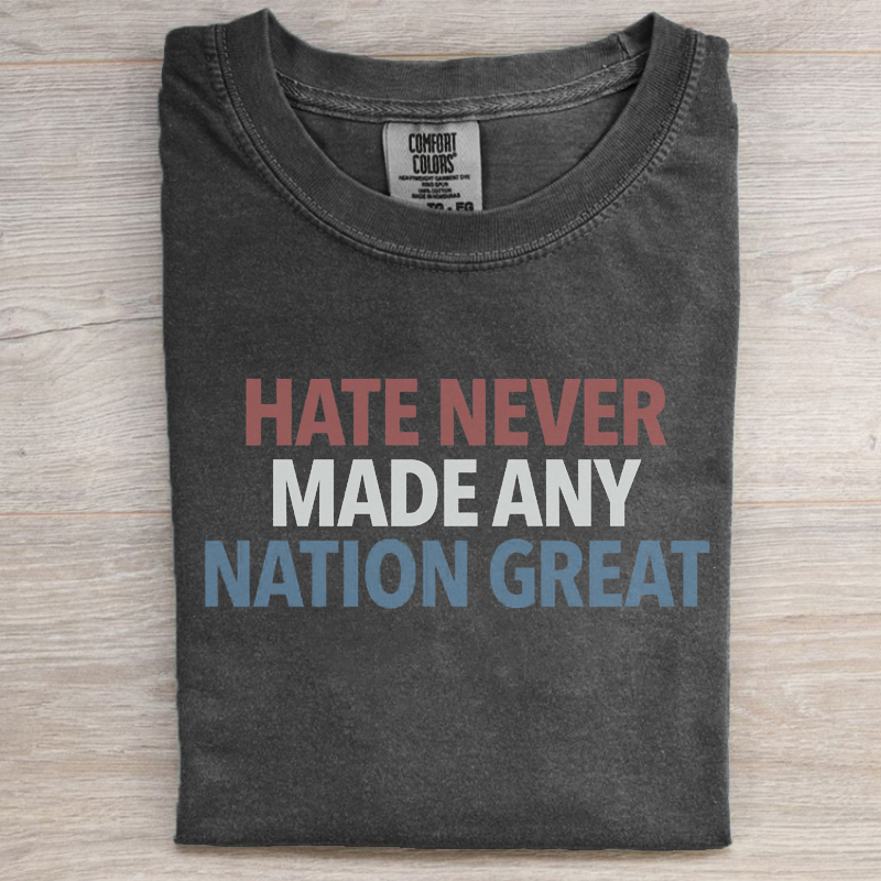 Comfort Colors Hate Never Made Any Nation Great T-shirt