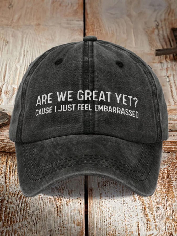 Unisex Are We Great Yet? Cause I Just Feel Embarrassed  Baseball Cap