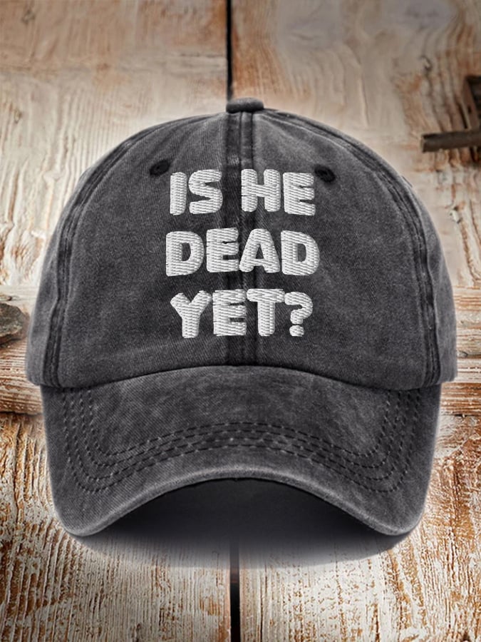 Unisex Is He Dead Yet  Print Hat