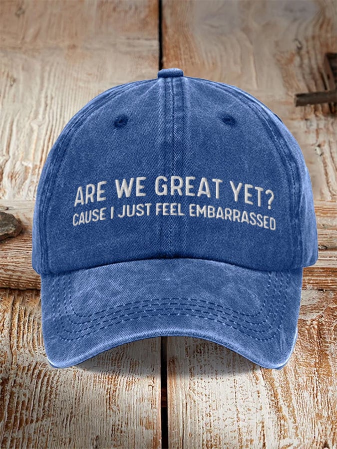 Unisex Are We Great Yet? Cause I Just Feel Embarrassed  Baseball Cap
