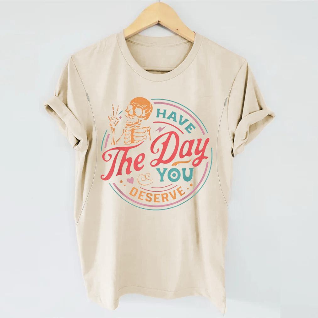 Have The Day You Deserve Nursing T-shirt-LullabMommy