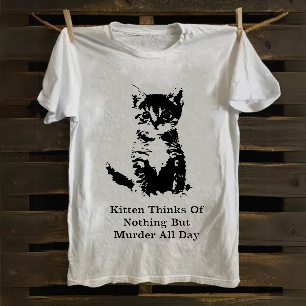 Kitten Thinks Of Nothing But Murder All Day  Cotton T-Shirt